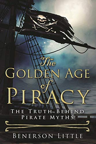9781510713024: The Golden Age of Piracy: The Truth Behind Pirate Myths