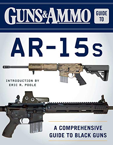 

Guns & Ammo Guide to AR-15s: A Comprehensive Guide to Black Guns