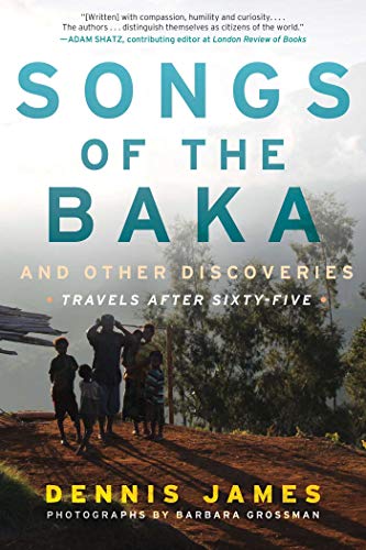 Beispielbild fr Songs of the Baka and Other Discoveries: Travels after Sixty-Five zum Verkauf von SecondSale