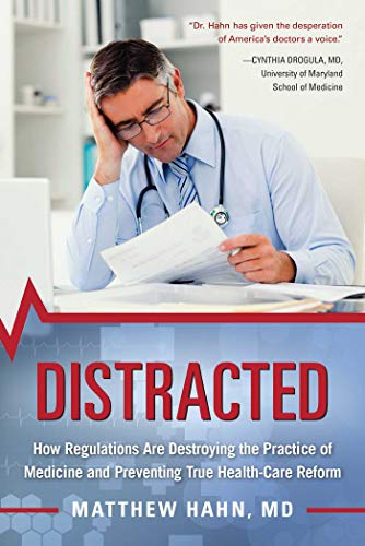 Stock image for Distracted: How Regulations Are Destroying the Practice of Medicine and Preventing True Health-Care Reform for sale by Integrity Books Corp.