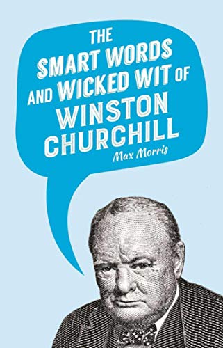 Imagen de archivo de The Smart Words and Wicked Wit of Winston Churchill a la venta por Goodwill Books
