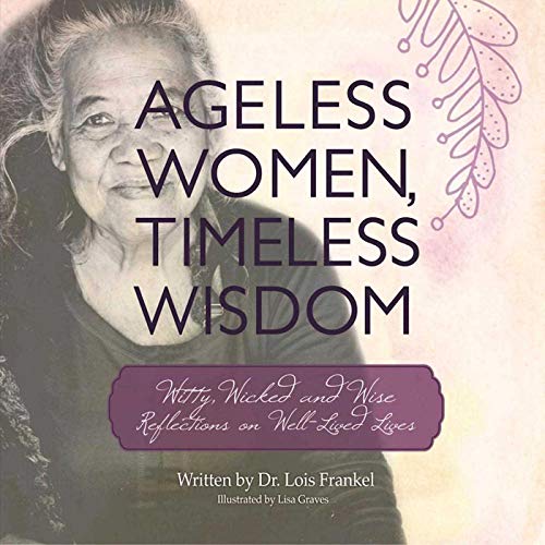 Stock image for Ageless Women, Timeless Wisdom: Witty, Wicked, and Wise Reflections on Well-Lived Lives for sale by Goodwill of Colorado