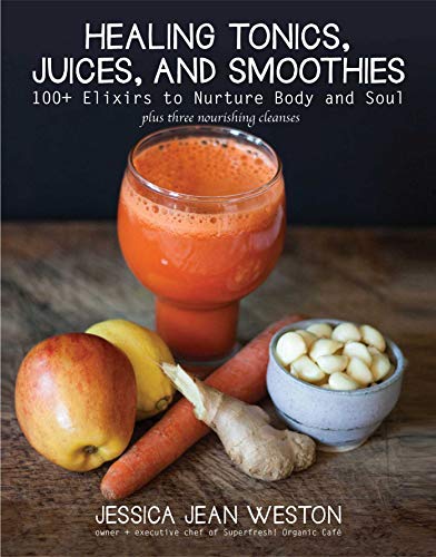 9781510716292: Healing Tonics, Juices, and Smoothies: 100+ Elixirs to Nurture Body and Soul