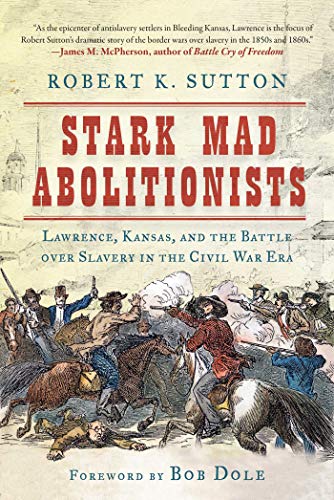 Stock image for Stark Mad Abolitionists: Lawrence, Kansas, and the Battle over Slavery in the Civil War Era for sale by Ergodebooks