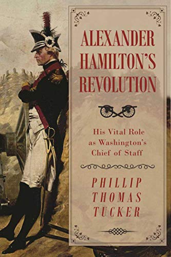 Imagen de archivo de Alexander Hamilton's Revolution: His Vital Role as Washington's Chief of Staff a la venta por SecondSale