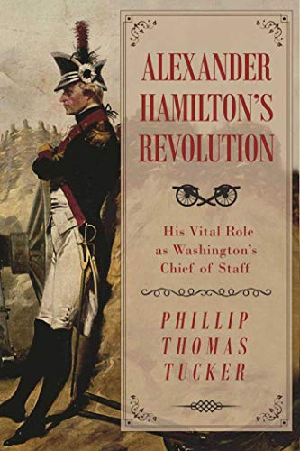 Stock image for Alexander Hamilton's Revolution: His Vital Role as Washington's Chief of Staff for sale by Half Price Books Inc.