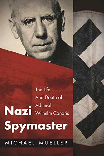 9781510717749: Nazi Spymaster: The Life and Death of Admiral Wilhelm Canaris