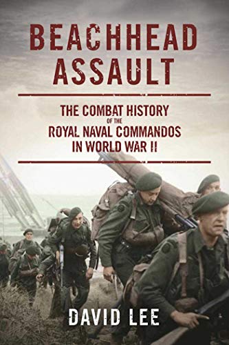 9781510717756: Beachhead Assault: The Combat History of the Royal Naval Commandos in World War II