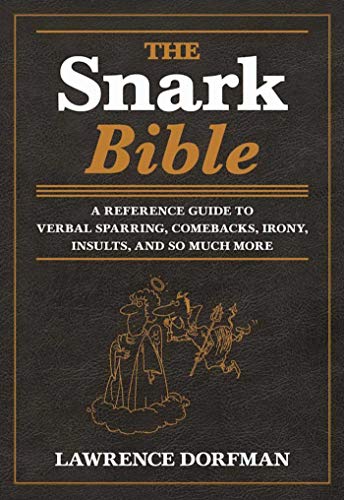 Stock image for The Snark Bible: A Reference Guide to Verbal Sparring, Comebacks, Irony, Insults, and So Much More for sale by SecondSale
