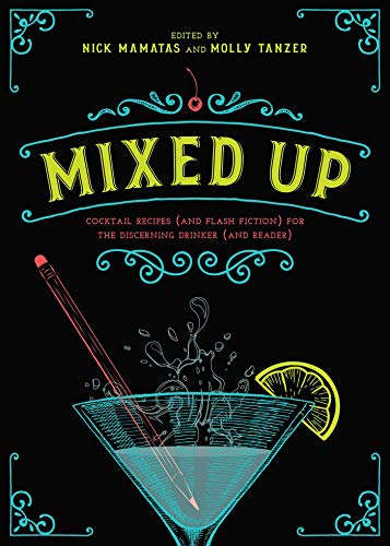 Beispielbild fr Mixed Up: Cocktail Recipes (and Flash Fiction) for the Discerning Drinker (and Reader) zum Verkauf von BooksRun