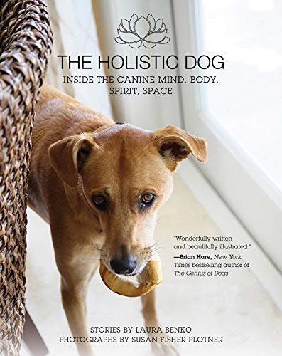 Stock image for The Holistic Dog: Inside the Canine Mind, Body, Spirit, Space for sale by Ergodebooks