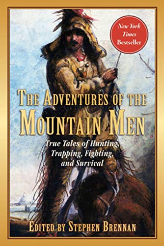 Imagen de archivo de The Adventures of the Mountain Men: True Tales of Hunting, Trapping, Fighting, Adventure, and Survival a la venta por Goodwill of Colorado