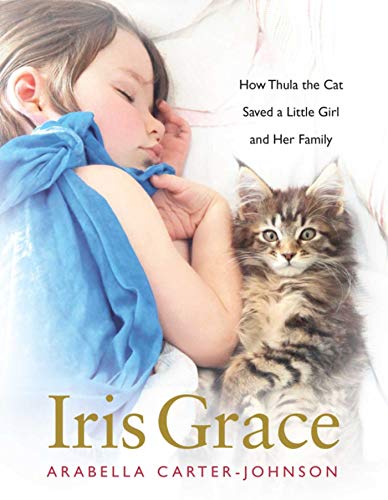 Beispielbild fr Iris Grace : How Thula the Cat Saved a Little Girl and Her Family zum Verkauf von Better World Books