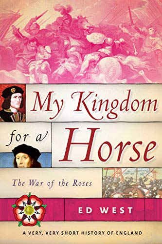 

My Kingdom for a Horse: The War of the Roses (Very, Very Short History of England)