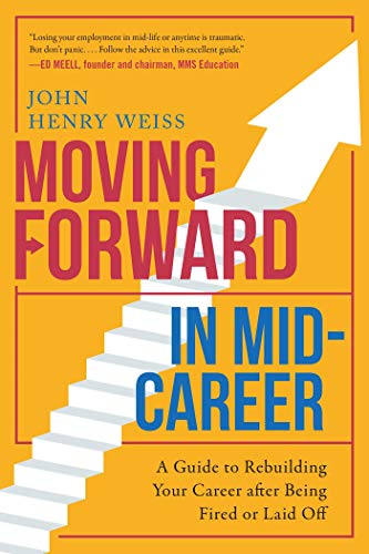 Stock image for Moving Forward in Mid-Career: A Guide to Rebuilding Your Career after Being Fired or Laid Off for sale by SecondSale