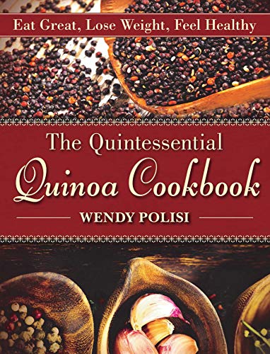 Stock image for The Quintessential Quinoa Cookbook: Eat Great, Lose Weight, Feel Healthy for sale by Zoom Books Company