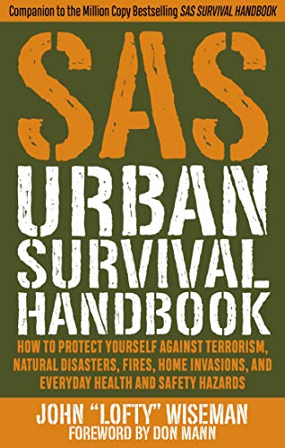 Stock image for SAS Urban Survival Handbook: How to Protect Yourself Against Terrorism, Natural Disasters, Fires, Home Invasions, and Everyday Health and Safety Hazards for sale by Goodwill Books