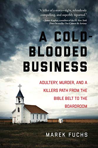9781510722828: A Cold-Blooded Business: Adultery, Murder, and a Killer's Path from the Bible Belt to the Boardroom