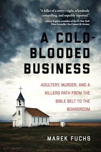 Stock image for A Cold-Blooded Business : Adultery, Murder, and a Killer's Path from the Bible Belt to the Boardroom for sale by Better World Books: West