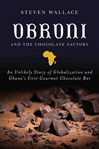 Beispielbild fr Obroni and the Chocolate Factory: An Unlikely Story of Globalization and Ghana's First Gourmet Chocolate Bar zum Verkauf von ZBK Books