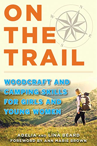 Beispielbild fr On the Trail : Woodcraft and Camping Skills for Girls and Young Women zum Verkauf von Better World Books