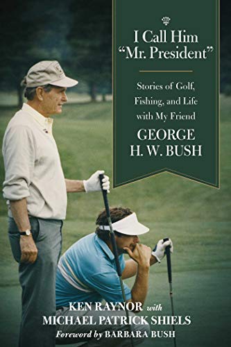 Imagen de archivo de I Call Him "Mr. President": Stories of Golf, Fishing, and Life with My Friend George H. W. Bush a la venta por GraceyBooks