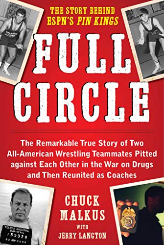 Stock image for Full Circle : The Remarkable True Story of Two All-American Wrestling Teammates Pitted Against Each Other in the War on Drugs and Then Reunited As Coaches for sale by Better World Books