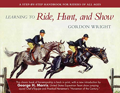 Imagen de archivo de Learning to Ride, Hunt, and Show: A Step-by-Step Handbook for Riders of All Ages a la venta por Half Price Books Inc.