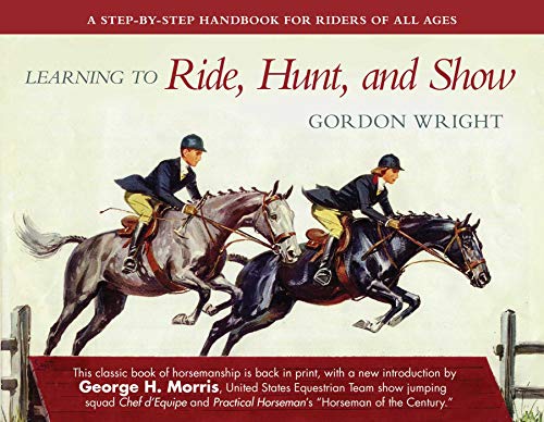 Stock image for Learning to Ride, Hunt, and Show: A Step-by-Step Handbook for Riders of All Ages for sale by Half Price Books Inc.