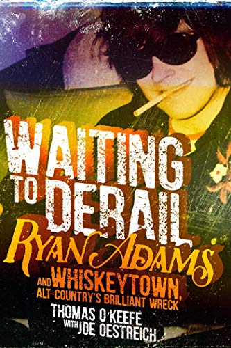 Stock image for Waiting to Derail: Ryan Adams and Whiskeytown, Alt-Countrys Brilliant Wreck for sale by Friends of Johnson County Library