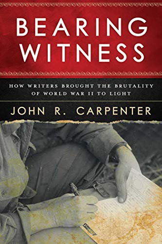 Stock image for Bearing Witness: How Writers Brought the Brutality of World War II to Light for sale by ThriftBooks-Dallas