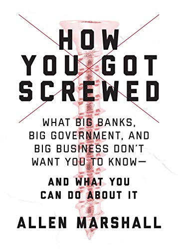 Beispielbild fr How You Got Screwed : What Big Banks, Big Government, and Big Business Don't Want You to Know--And What You Can Do about It zum Verkauf von Better World Books