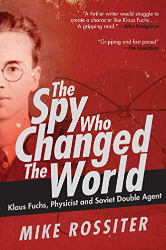 Stock image for The Spy Who Changed the World: Klaus Fuchs, Physicist and Soviet Double Agent for sale by SecondSale