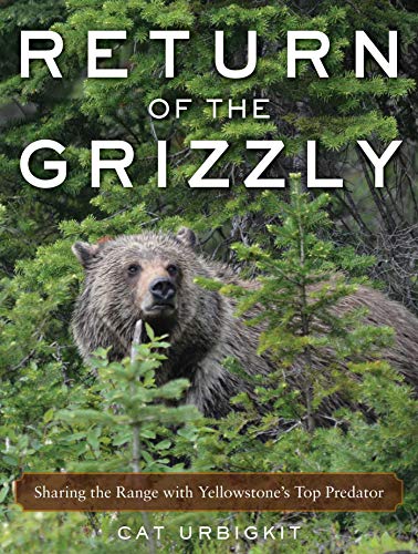 Imagen de archivo de Return of the Grizzly: Sharing the Range with Yellowstone's Top Predator a la venta por SecondSale