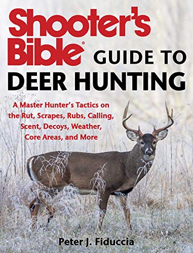 Stock image for Shooter's Bible Guide to Deer Hunting: A Master Hunter's Tactics on the Rut, Scrapes, Rubs, Calling, Scent, Decoys, Weather, Core Areas, and More for sale by HPB-Ruby