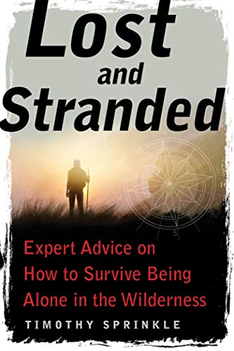 Imagen de archivo de Lost and Stranded : Expert Advice on How to Survive Being Alone in the Wilderness a la venta por Better World Books