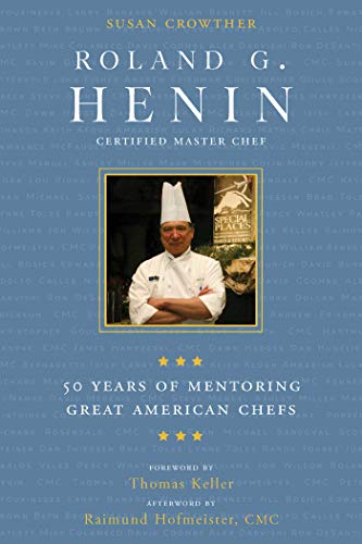 Stock image for Roland G. Henin: 50 Years of Mentoring Great American Chefs for sale by Ergodebooks