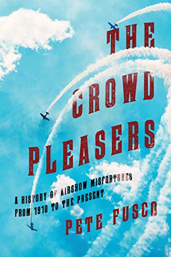 Stock image for The Crowd Pleasers: A History of Airshow Misfortunes from 1910 to the Present for sale by Goodwill