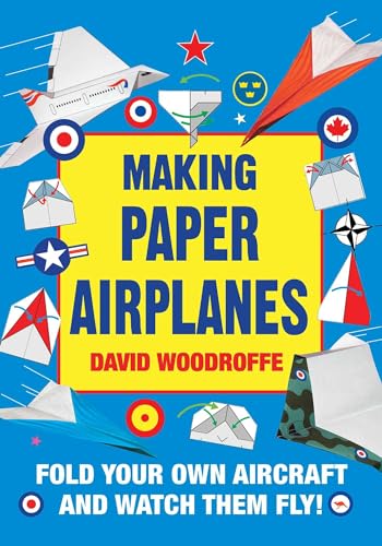 9781510728646: Making Paper Airplanes: Fold Your Own Aircraft and Watch Them Fly!