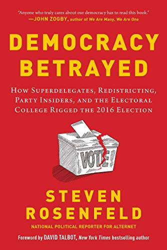 Stock image for Democracy Betrayed: How Superdelegates, Redistricting, Party Insiders, and the Electoral College Rigged the 2016 Election for sale by Book Outpost