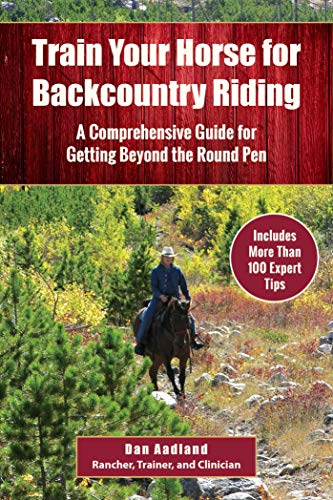 Stock image for Train Your Horse for the Backcountry: A Comprehensive Guide for Getting Beyond the Round Pen for sale by St Vincent de Paul of Lane County