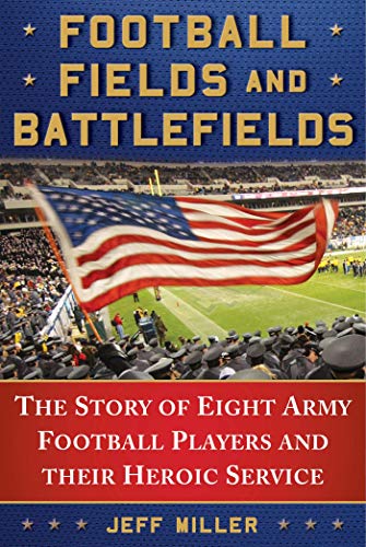 Beispielbild fr Football Fields and Battlefields : The Story of Eight Army Football Players and Their Heroic Service zum Verkauf von Better World Books