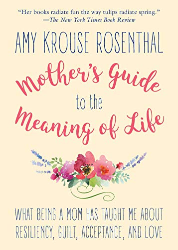 Imagen de archivo de Mothers Guide to the Meaning of Life: What Being a Mom Has Taught Me About Resiliency, Guilt, Acceptance, and Love a la venta por gwdetroit