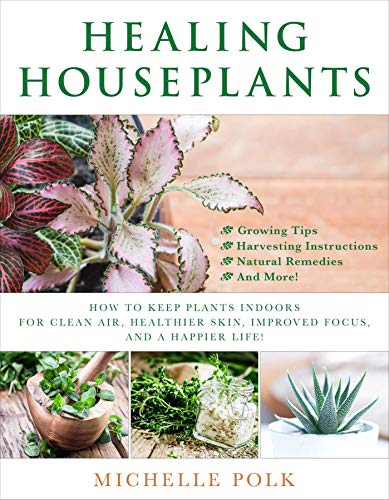 Imagen de archivo de Healing Houseplants : How to Keep Plants Indoors for Clean Air, Healthier Skin, Improved Focus, and a Happier Life! a la venta por Better World Books
