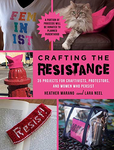 Beispielbild fr Crafting the Resistance : 35 Projects for Craftivists, Protestors, and Women Who Persist zum Verkauf von Better World Books