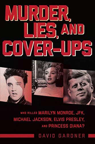 Stock image for Murder, Lies, and Cover-Ups: Who Killed Marilyn Monroe, Jfk, Michael Jackson, Elvis Presley, and Princess Diana? for sale by ThriftBooks-Atlanta