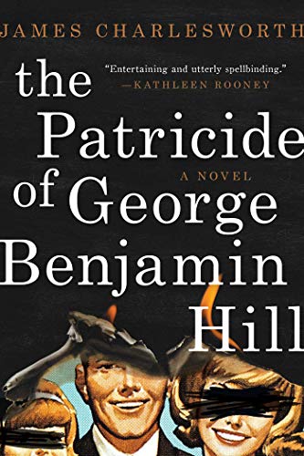 Stock image for The Patricide of George Benjamin Hill : A Novel for sale by Better World Books: West