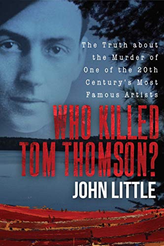 Beispielbild fr Who Killed Tom Thomson? : The Truth about the Murder of One of the 20th Century's Most Famous Artists zum Verkauf von Better World Books