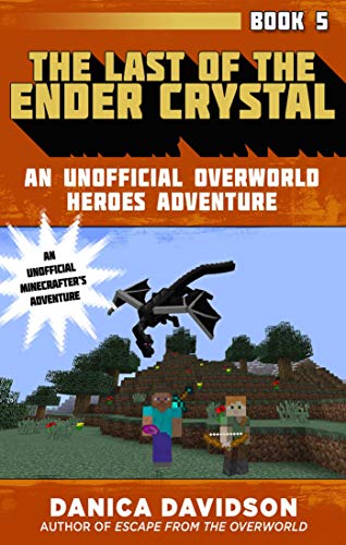 Stock image for The Last of the Ender Crystal : An Unofficial Overworld Heroes Adventure, Book Five for sale by Better World Books: West