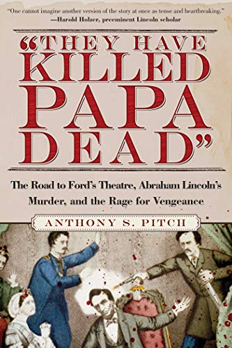 9781510733916: "They Have Killed Papa Dead!": The Road to Ford's Theatre, Abraham Lincoln's Murder, and the Rage for Vengeance